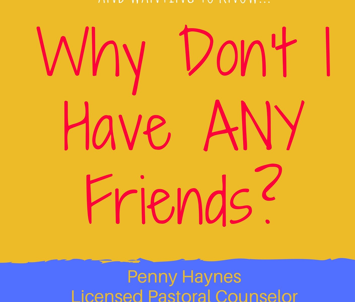 Why Don’t I Have Any Friends? Penny Haynes Life Patterns Ministry